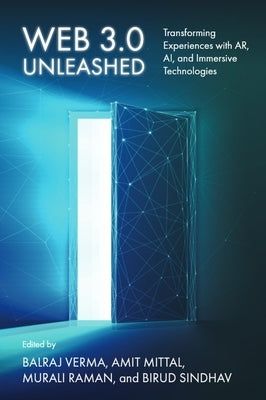 Web 3.0 Unleashed: Transforming Experiences with Ar, Ai, and Immersive Technologies by Verma, Balraj