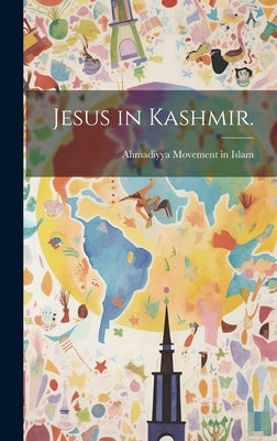 Jesus in Kashmir. by Ahmadiyya Movement in Islam