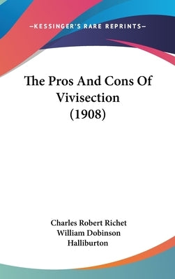The Pros And Cons Of Vivisection (1908) by Richet, Charles Robert