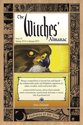 The Witches' Almanac: Issue 31, Spring 2012 to Spring 2013: Radiance of the Sun by Theitic