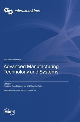 Advanced Manufacturing Technology and Systems by Xing, Youqiang