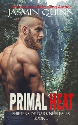 Primal Heat: Shifters of Darkness Falls Book 5 by Quinn, Jasmin