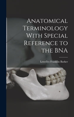 Anatomical Terminology With Special Reference to the BNA by Barker, Lewellys Franklin