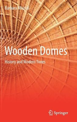 Wooden Domes: History and Modern Times by Misztal, Barbara
