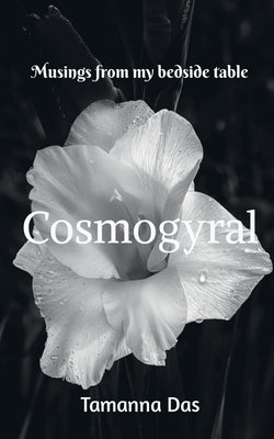 Cosmogyral: Musings from my bedside table by Das, Tamanna