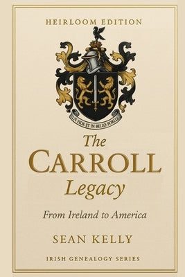 The Carroll Family Legacy: From Ireland to America by Kelly, Sean
