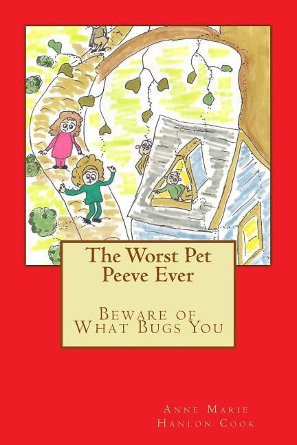 The Worst Pet Peeve Ever: Beware of What Bugs You by Cook, Anne Marie Hanlon