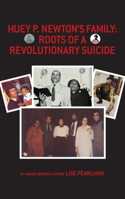 Huey P. Newton's Family: Roots of a Revolutionary Suicide by Pearlman, Lise