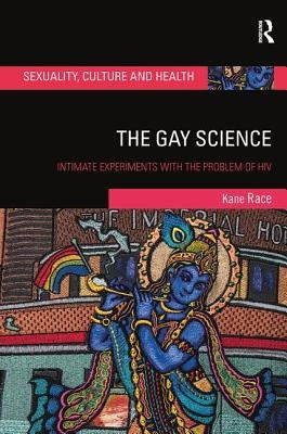 The Gay Science: Intimate Experiments with the Problem of HIV by Race, Kane