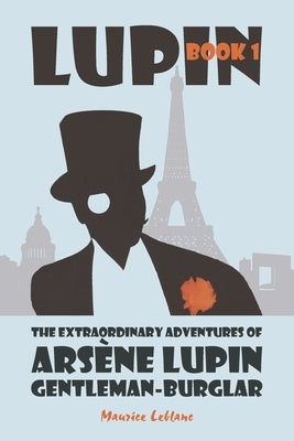 The Extraordinary Adventures of Arsène Lupin, Gentleman-Burglar by LeBlanc, Maurice