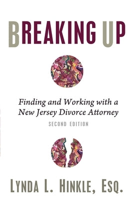 Breaking Up: Finding and Working with a New Jersey Divorce Attorney: Second Edition by Hinkle Esq, Lynda