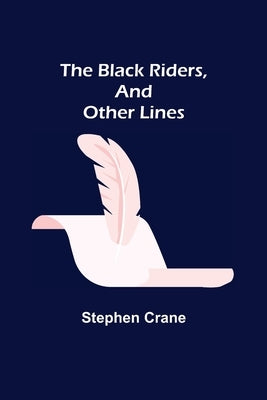 The Black Riders, and Other Lines by Crane, Stephen