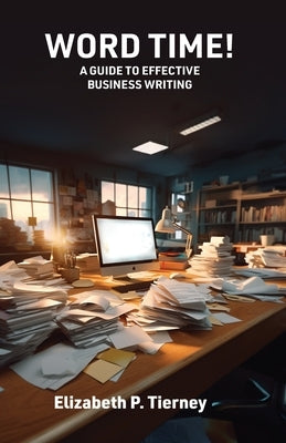 Word Time! A Guide to Effective Business Writing by Tierney, Elizabeth P.