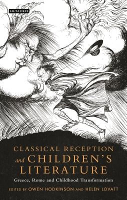 Classical Reception and Children's Literature: Greece, Rome and Childhood Transformation by Hodkinson, Owen