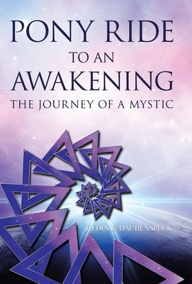 Pony Ride to an Awakening: The Journey of a Mystic by Daubenspeck, Hedin E.