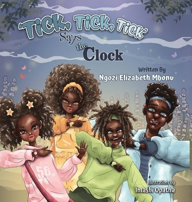 Tick!Tick!Tick says the Clock by Mbonu, Ngozi Elizabeth