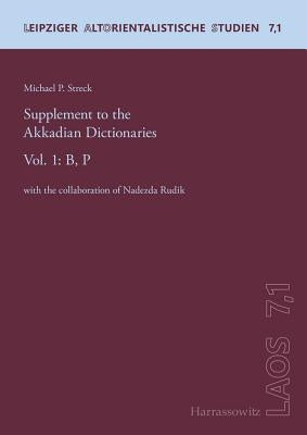 Supplement to the Akkadian Dictionaries: Vol. 1: B, P by Streck, Michael P.