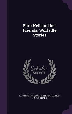 Faro Nell and her Friends; Wolfville Stories by Lewis, Alfred Henry