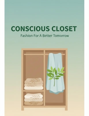 Conscious Closet: Fashion For A Better Tomorrow by Gomez, Francie