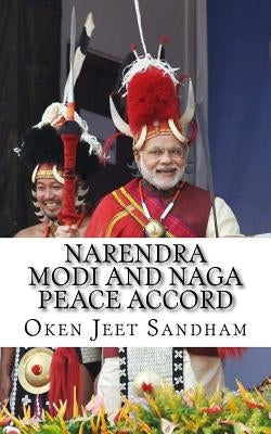 Narendra Modi And Naga Peace Accord by Sandham, Oken Jeet