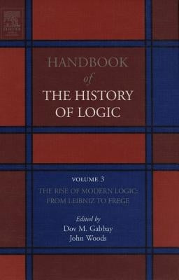 The Rise of Modern Logic: From Leibniz to Frege: Volume 3 by Gabbay, Dov M.