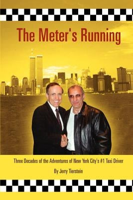 The Meter's Running: Three Decades of the Adventures of New York City's #1 Taxi Driver by Tierstein, Jerry