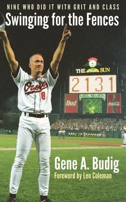Swinging for the Fences: Nine Who Did It with Grit and Class by Budig, Gene A.