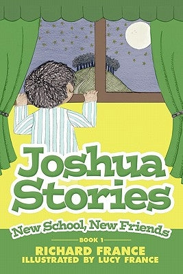 Joshua Stories: Book 1 - New School, New Friends by France, Richard