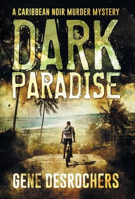 Dark Paradise: A Caribbean Noir Murder Mystery by DesRochers, Gene