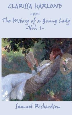 Clarissa Harlowe -Or- The History of a Young Lady -Vol. 1- by Richardson, Samuel