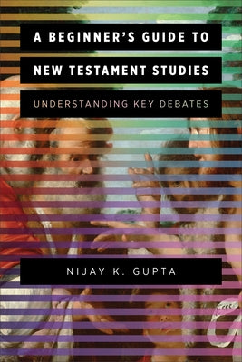 Beginner's Guide to New Testament Studies by Gupta, Nijay K.