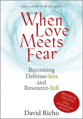 When Love Meets Fear: Becoming Defense-Less and Resource-Full by Richo, David