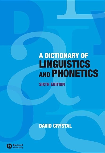 A Dictionary of Linguistics and Phonetics by Crystal, David