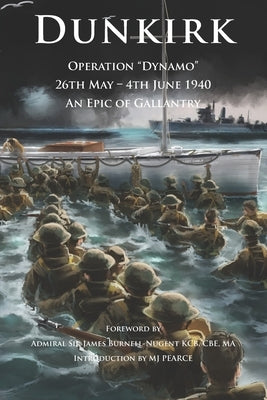 Dunkirk Operation Dynamo: 26th May - 4th June 1940 An Epic of Gallantry by Burnell-Nugent, Admiral James
