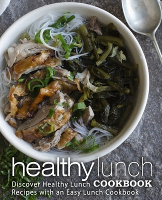 Healthy Lunch Cookbook: Discover Healthy Lunch Recipes with an Easy Lunch Cookbook by Press, Booksumo