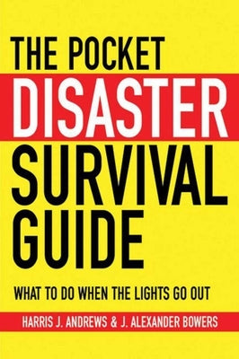 The Pocket Disaster Survival Guide: What to Do When the Lights Go Out by Andrews, Harris J.