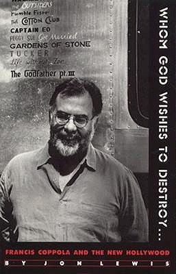 Whom God Wishes to Destroy . . .: Francis Coppola and the New Hollywood by Lewis, Jon