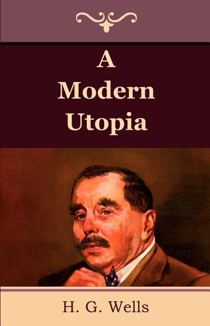 A Modern Utopia by Wells, G. H.