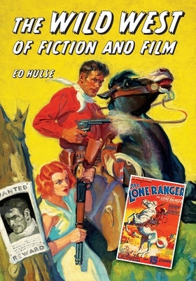 The Wild West of Fiction and Film by Hulse, Ed