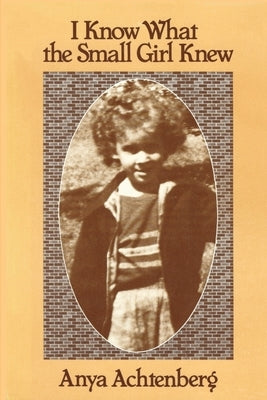 I Know What the Small Girl Knew by Achtenberg, Anya