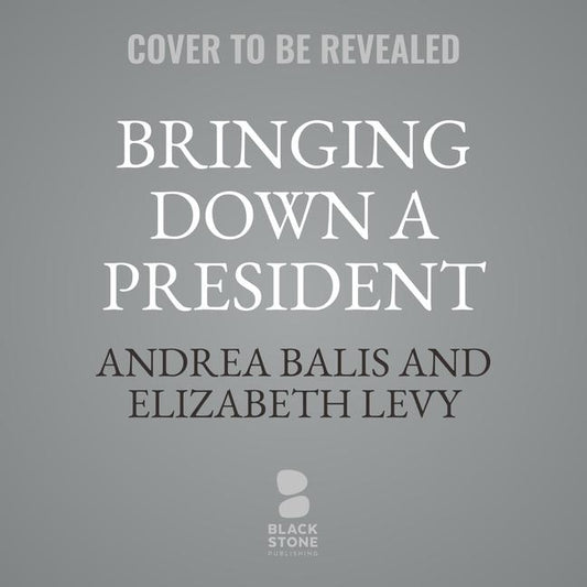 Bringing Down a President Lib/E: The Watergate Scandal by Balis, Andrea