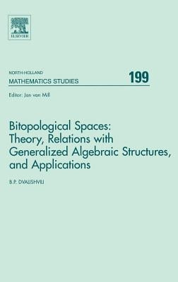 Bitopological Spaces: Theory, Relations with Generalized Algebraic Structures and Applications: Volume 199 by Dvalishvili, Badri