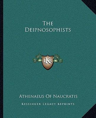 The Deipnosophists by Naucratis, Athenaeus Of