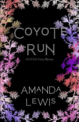 Coyote Run: A C.C.I.A Cozy Mystery by Lewis, Amanda