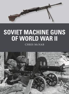 Soviet Machine Guns of World War II by McNab, Chris