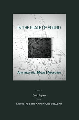 In the Place of Sound: Architecture Music Acoustics by Polo, Marco