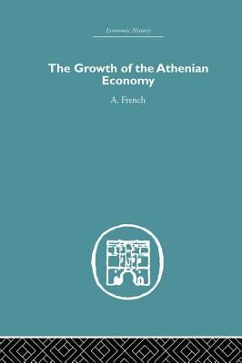 The Growth of the Athenian Economy by French, A.