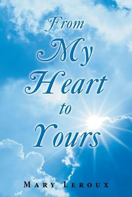 From My Heart to Yours by LeRoux, Mary