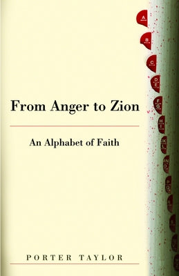 From Anger to Zion: An Alphabet of Faith by Taylor, Porter