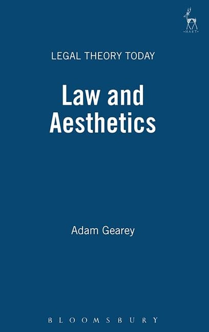 Law and Aesthetics by Gearey, Adam